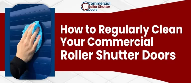 Tips to Keep Your Commercial Roller Shutter Doors Clean