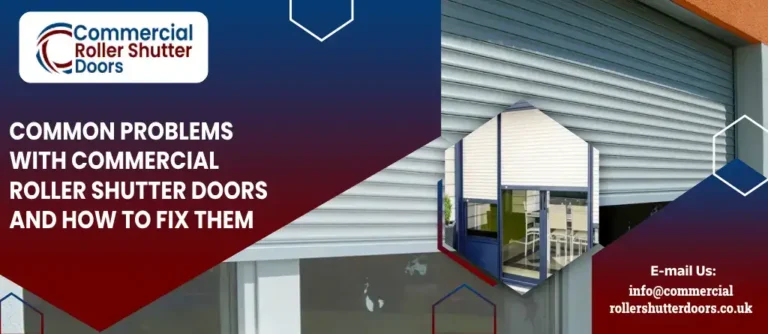 Common Problems with Commercial Roller Shutter Doors and How to Fix Them